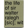 The Life Of Sir Walter Ralegh [Sic]; Wit door Byerley Thomson