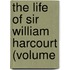 The Life Of Sir William Harcourt (Volume