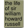 The Life Of Sir William Howard Russell by John Black Atkins