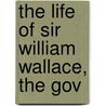 The Life Of Sir William Wallace, The Gov by Peter (From Old Catalog] Donaldson
