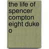 The Life Of Spencer Compton Eight Duke O by C.B. Bernard Holland