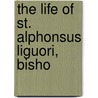 The Life Of St. Alphonsus Liguori, Bisho door Austin Carroll