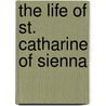 The Life Of St. Catharine Of Sienna by Raymundus de Vineis