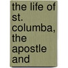 The Life Of St. Columba, The Apostle And by John Smith