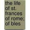 The Life Of St. Frances Of Rome; Of Bles by Lady Georgiana Fullerton