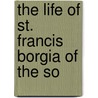 The Life Of St. Francis Borgia Of The So door A.M. Clarke