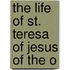 The Life Of St. Teresa Of Jesus Of The O