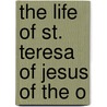 The Life Of St. Teresa Of Jesus Of The O door Saint Teresa