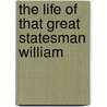 The Life Of That Great Statesman William door Onbekend