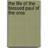 The Life Of The Blessed Paul Of The Cros