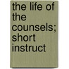 The Life Of The Counsels; Short Instruct door George Seymour Hollings