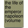 The Life Of The Emperor Napoleon (Volume door Dr Henry Lee