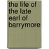 The Life Of The Late Earl Of Barrymore