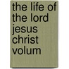 The Life Of The Lord Jesus Christ  Volum door Johann Peter Lange