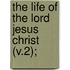 The Life Of The Lord Jesus Christ (V.2);