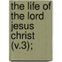 The Life Of The Lord Jesus Christ (V.3);