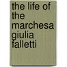 The Life Of The Marchesa Giulia Falletti by Silvio Pellico