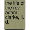 The Life Of The Rev. Adam Clarke, Ll. D. by Etheridge