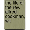 The Life Of The Rev. Alfred Cookman, Wit by Ridgaway