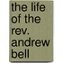 The Life Of The Rev. Andrew Bell