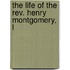 The Life Of The Rev. Henry Montgomery, L