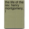 The Life Of The Rev. Henry Montgomery, L by John A. Crozier