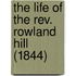 The Life Of The Rev. Rowland Hill (1844)