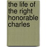 The Life Of The Right Honorable Charles door Charles James Fox