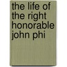 The Life Of The Right Honorable John Phi door William Henry Curran