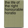 The Life Of The Right Honourable Horatio by James Harrison