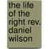 The Life Of The Right Rev. Daniel Wilson