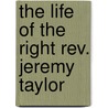 The Life Of The Right Rev. Jeremy Taylor door Reginald Heber