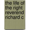 The Life Of The Right Reverend Richard C door John Nicholas Norton