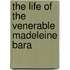 The Life Of The Venerable Madeleine Bara