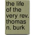 The Life Of The Very Rev. Thomas N. Burk