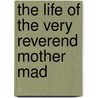 The Life Of The Very Reverend Mother Mad door Mgr. Baunard