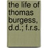 The Life Of Thomas Burgess, D.D.; F.R.S.