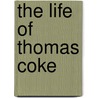 The Life Of Thomas Coke by Jonathan Crowther