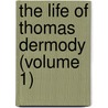 The Life Of Thomas Dermody (Volume 1) by James Grant Raymond