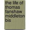 The Life Of Thomas Fanshaw Middleton Bis door Charles Webb Le Bas