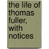 The Life Of Thomas Fuller, With Notices