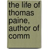 The Life Of Thomas Paine, Author Of Comm door James Cheetham