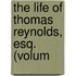 The Life Of Thomas Reynolds, Esq. (Volum