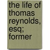 The Life Of Thomas Reynolds, Esq; Former door Thomas Reynolds