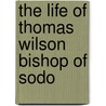 The Life Of Thomas Wilson Bishop Of Sodo door John Keble