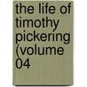 The Life Of Timothy Pickering (Volume 04 by Octavius Pickering