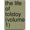The Life Of Tolstoy (Volume 1) by Aylmer Maude