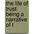 The Life Of Trust Being A Narrative Of T