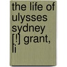 The Life Of Ulysses Sydney [!] Grant, Li door Edward Willett