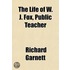 The Life Of W. J. Fox, Public Teacher